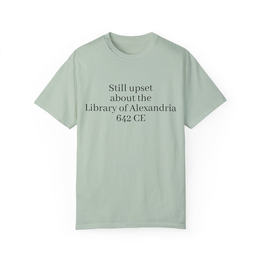 Still mad about the Library of Alexandria Unisex Garment-Dyed T-shirt